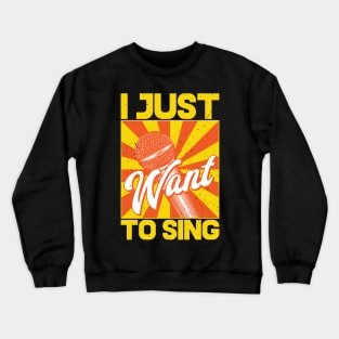 I just want to sing Crewneck Sweatshirt